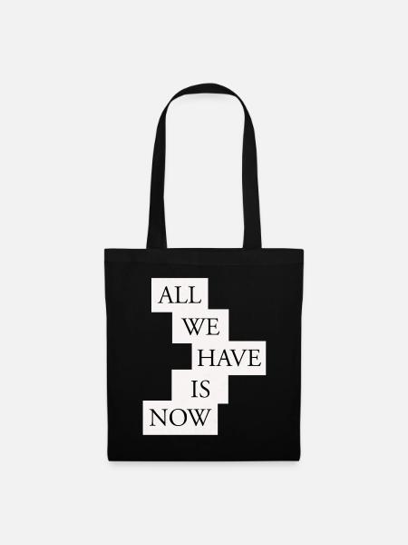 All we have is now - Black/White - Stoffbeutel - Schwarz