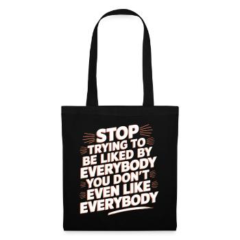 Stop Trying to Be Liked You Don’t Even Like Em 9 - Stoffbeutel - Schwarz - Vorne