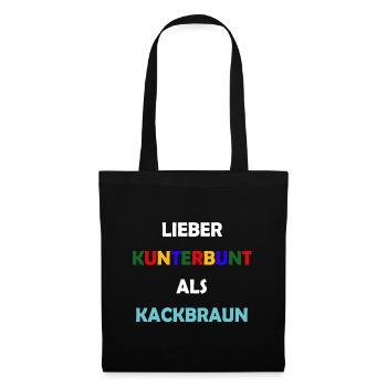 Lieber Kunterbunt als Kackbraun Anti Rassismus - Stoffbeutel - Schwarz - Vorne