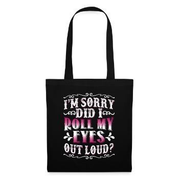 I'm Sorry Did I Roll My Eyes Out Loud Funny Women - Tote Bag - black - Front