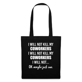 I Will Not Kill My Coworkers Ok Maybe Just One - Stoffbeutel - Schwarz - Vorne