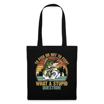 To Fish or Not What A Stupid Question Fishing - Sac en tissu - noir - Devant