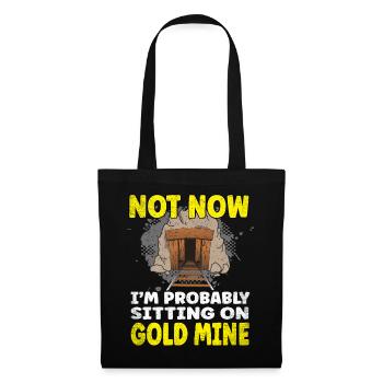 Not now I'm probably sitting on a Gold Mine - Stoffbeutel - Schwarz - Vorne