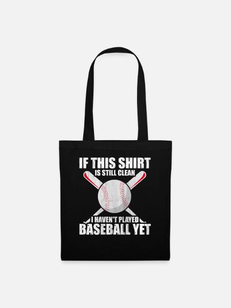 Shirt Is Still Clean I Haven't Played Baseball - Stoffbeutel - Schwarz
