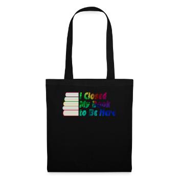 Ich habe mein Buch geschlossen, um hier zu sein Bücherwurm lustiger Spruch - Stoffbeutel - Schwarz - Vorne
