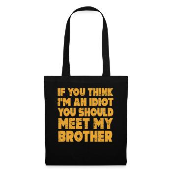 Wenn du denkst, dass ich ein Idiot bin, solltest du meinen Bruder treffen - Stoffbeutel - Schwarz - Vorne