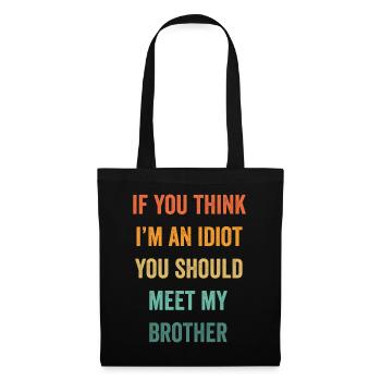 If You Think I'm An Idiot You Should Meet My Bro - Tote Bag - black - Front