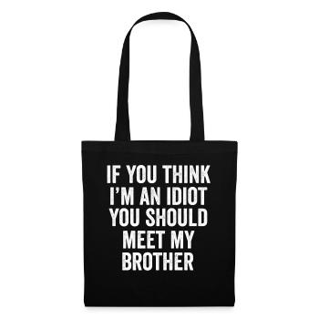 Wenn du denkst, dass ich ein Idiot bin, solltest du meinen Bruder treffen - Stoffbeutel - Schwarz - Vorne