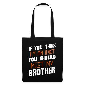 Wenn du denkst, dass ich ein Idiot bin, solltest du meinen Bruder treffen - Stoffbeutel - Schwarz - Vorne