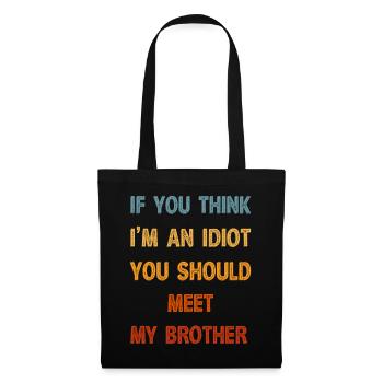 If You Think I'm An Idiot You Should Meet My Bro - Tote Bag - black - Front