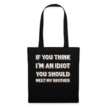 If You Think I'm An Idiot You Should Meet My Bro - Tote Bag - black - Front