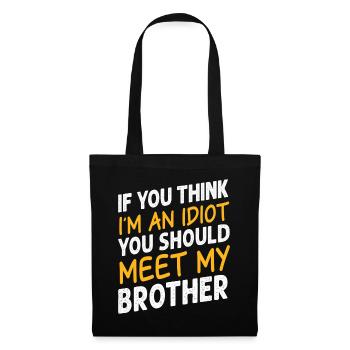 If You Think I'm An Idiot You Should Meet My Bro - Tote Bag - black - Front