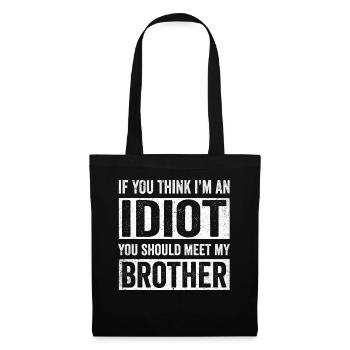 Wenn du denkst, dass ich ein Idiot bin, solltest du meinen Bruder treffen - Stoffbeutel - Schwarz - Vorne