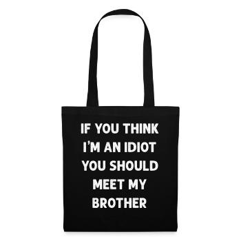 Wenn du denkst, dass ich ein Idiot bin, solltest du meinen Bruder treffen - Stoffbeutel - Schwarz - Vorne