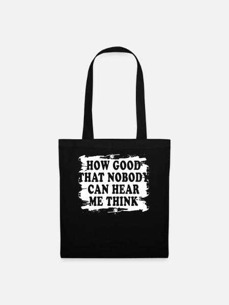 How Good That Nobody Can Hear Me Think - Tote Bag - black