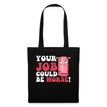 Votre travail pourrait être pire Papier toilette Lieu de travail - Sac en tissu - noir - Devant