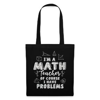 Je suis un professeur de mathématiques Bien sûr que j’ai des problèmes - Sac en tissu - noir - Devant