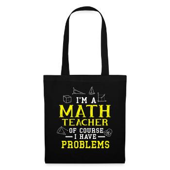 I'm A Math Teacher Of Course I Have Problems - Tote Bag - black - Front