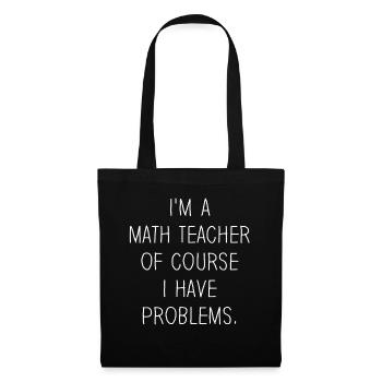 Je suis un professeur de mathématiques Bien sûr que j’ai des problèmes - Sac en tissu - noir - Devant