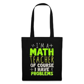 I'm A Math Teacher Of Course I Have Problems - Tote Bag - black - Front
