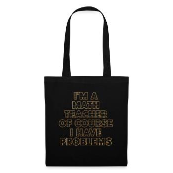 Je suis un professeur de mathématiques Bien sûr que j’ai des problèmes - Sac en tissu - noir - Devant