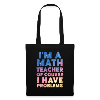 Je suis un professeur de mathématiques Bien sûr que j’ai des problèmes - Sac en tissu - noir - Devant