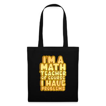 Je suis un professeur de mathématiques Bien sûr que j’ai des problèmes - Sac en tissu - noir - Devant