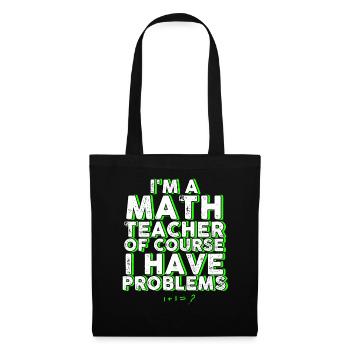 Je suis un professeur de mathématiques Bien sûr que j’ai des problèmes - Sac en tissu - noir - Devant