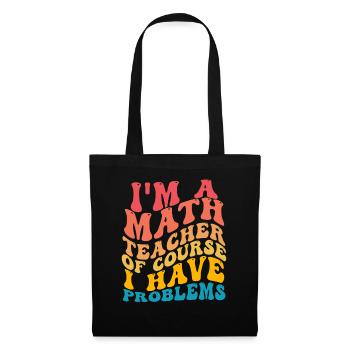 Je suis un professeur de mathématiques Bien sûr que j’ai des problèmes - Sac en tissu - noir - Devant