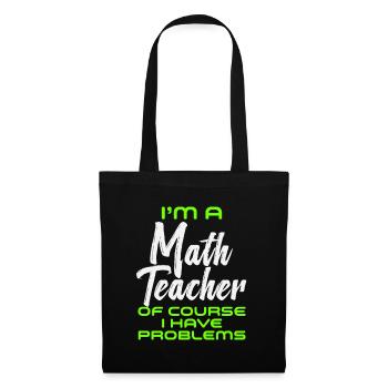 Je suis un professeur de mathématiques Bien sûr que j’ai des problèmes - Sac en tissu - noir - Devant