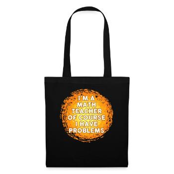 Je suis un professeur de mathématiques Bien sûr que j’ai des problèmes - Sac en tissu - noir - Devant