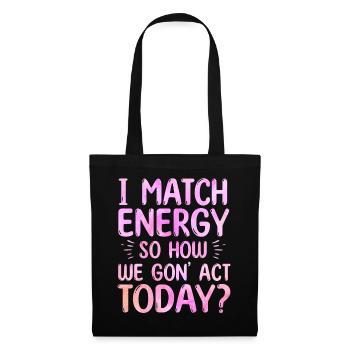 Je fais correspondre l’énergie, alors comment nous allons agir aujourd’hui - Sac en tissu - noir - Devant