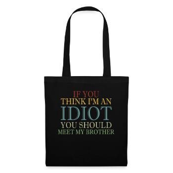 If You Think I'm An Idiot You Should - Tote Bag - black - Front
