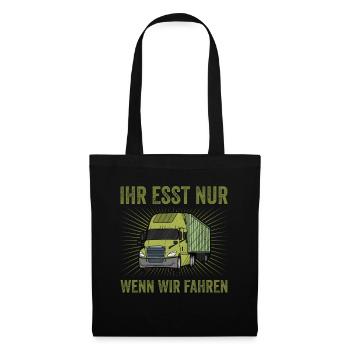 Ihr esst nur wenn wir fahren LKW Fahrer Trucker - Stoffbeutel - Schwarz - Vorne