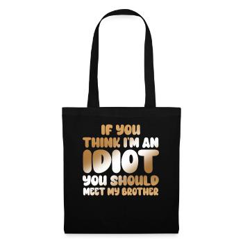 If You Think I'm An Idiot You Should - Tote Bag - black - Front