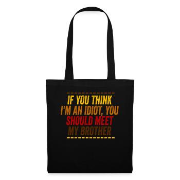 If You Think I'm An Idiot You Should - Tote Bag - black - Front