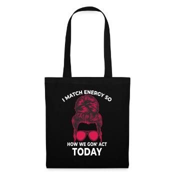 Je fais correspondre l’énergie, alors comment nous allons agir aujourd’hui - Sac en tissu - noir - Devant