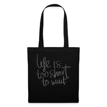 Life is too short to wait - Tote Bag - black - Front