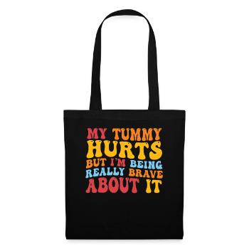 My Tummy Hurts But I'm Being Really - Tote Bag - black - Front