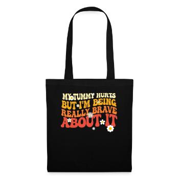 My Tummy Hurts But I'm Being Really - Tote Bag - black - Front
