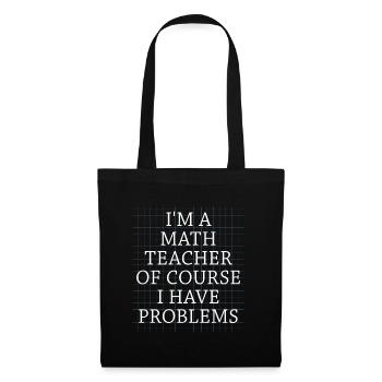 Je suis un professeur de mathématiques, bien sûr que j’ai - Sac en tissu - noir - Devant
