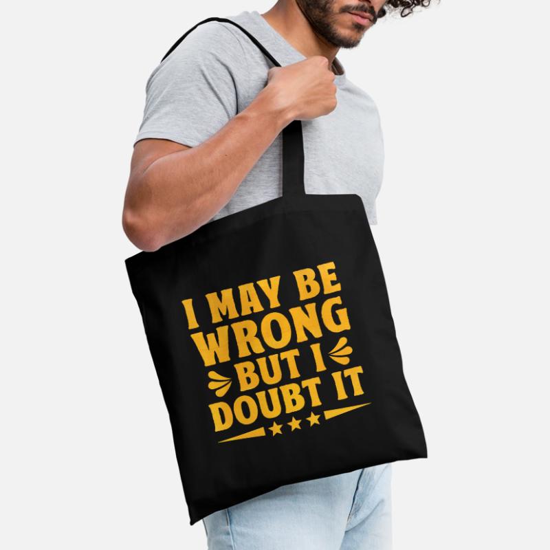 I May Be Wrong But I Doubt It Sarcasm Sarcastic Tote Bag