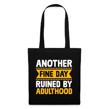 Another Fine Day Ruined By Adulthood Sarcasm - Tote Bag - black - Front