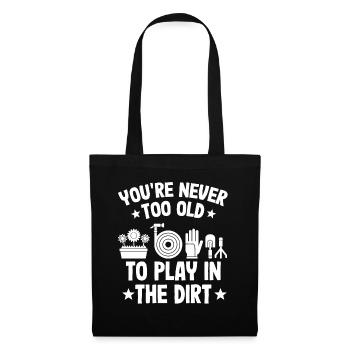 You're Never Too Old To Play In The Dirt - Tote Bag - black - Front