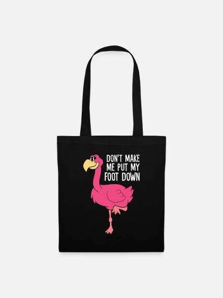Don't Make Me Put My Foot Down Funny Flamingo - Tote Bag - black