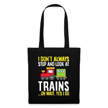I Don't Always Stop And Look At Trains Oh Wait - Tote Bag - black - Front