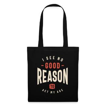 I See No Good Reason To Act My Age Funny Sarcastic - Tote Bag - black - Front