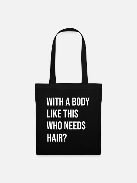 Avec un corps comme celui-ci Qui a besoin de cheveux ? chauve est beau - Sac en tissu - noir