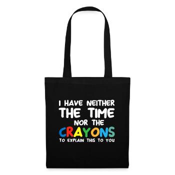 I Don't Have The Time Or The Crayons Funny Sarcasm - Tote Bag - black - Front