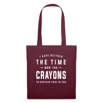 I Have Neither Time Nor Crayons To Explain - Tote Bag - burgundy - Front